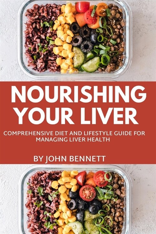 Nourishing Your Liver: A Comprehensive Diet and lifestyle Guide for Managing Liver Health (Paperback)