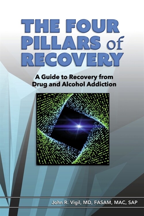 The Four Pillars of Recovery: A Guide to Recovery from Drug and Alcohol Addiction (Paperback)