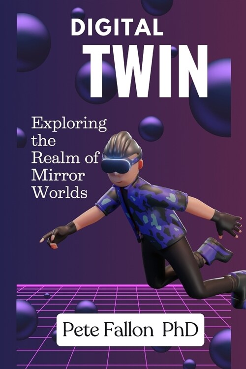 Digital Twin: Exploring the Realm of Mirror Worlds digital twin digital twin technology digital twins In construction digital twin e (Paperback)