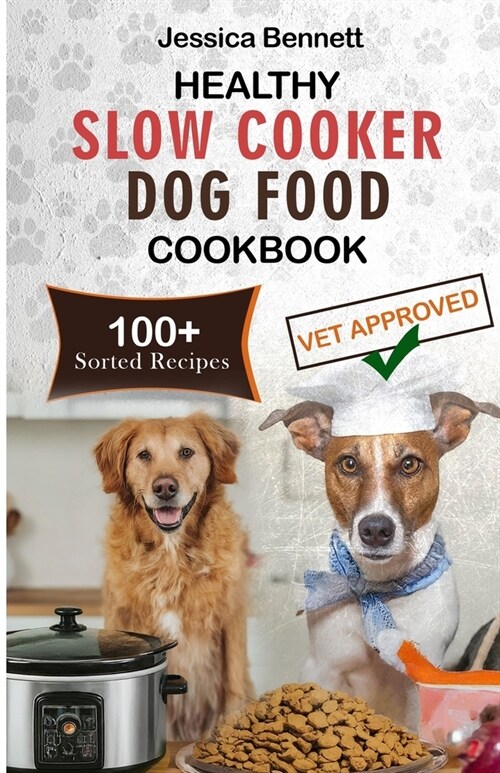 Healthy Slow Cooker Dog Food Cookbook: Simple and Nutritious Slow Cooker Dog Food: Vet-Approved Homemade Healthy Recipes for Tail-Wagging, Pawsome Mea (Paperback)