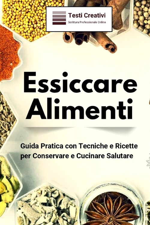 Essiccare Alimenti: Guida Pratica con Tecniche e Ricette per Conservare e Cucinare Salutare (Paperback)