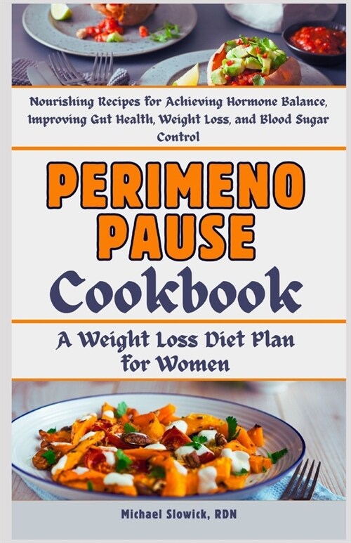 Perimenopause Cookbook: A Weight Loss Diet Plan for Women: Nourishing Recipes for Achieving Hormone Balance, Improving Gut Health, Weight Loss (Paperback)