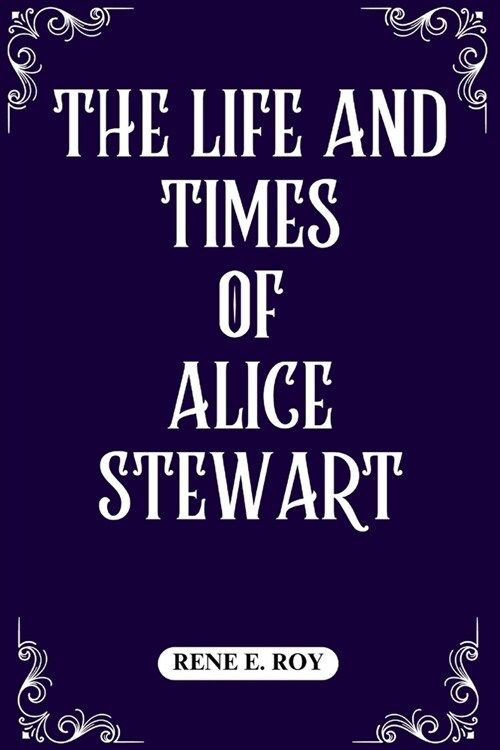 The Life and Times of Alice Stewart (Paperback)
