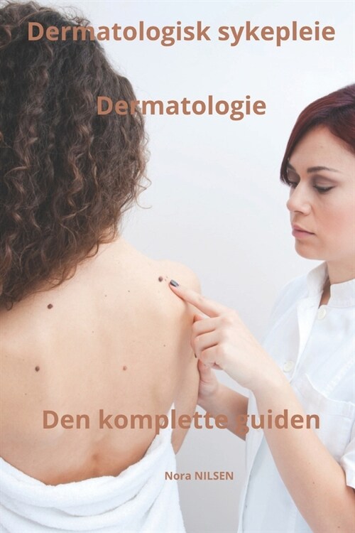 Dermatologisk sykepleie Den komplette guiden (Paperback)