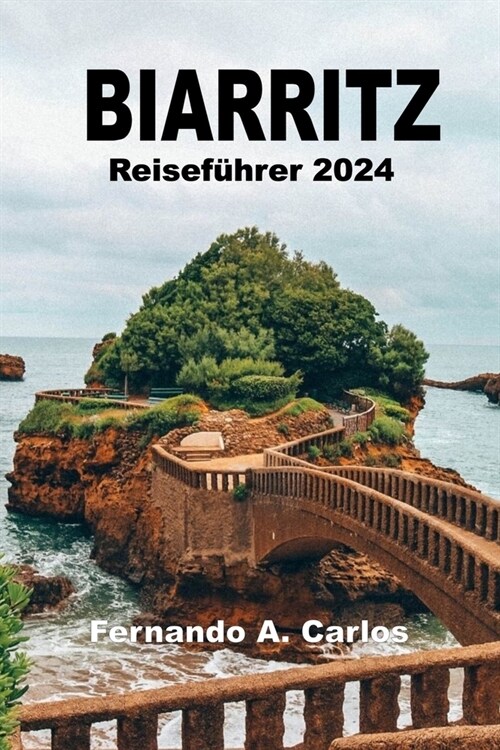 Biarritz Reisef?rer 2024: Ein F?rer zur Perle der baskischen K?te (Paperback)