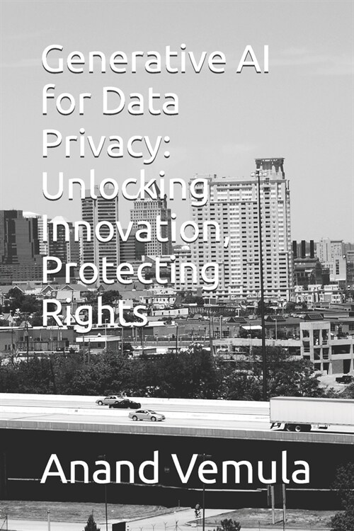 Generative AI for Data Privacy: Unlocking Innovation, Protecting Rights (Paperback)