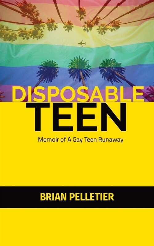 Disposable Teen: Memoir of a Gay Teen Runaway (Paperback)