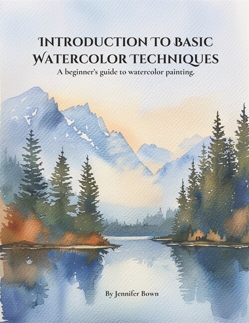 Introduction to Basic Watercolor Techniques.: A beginners guide to watercolor painting. (Paperback)