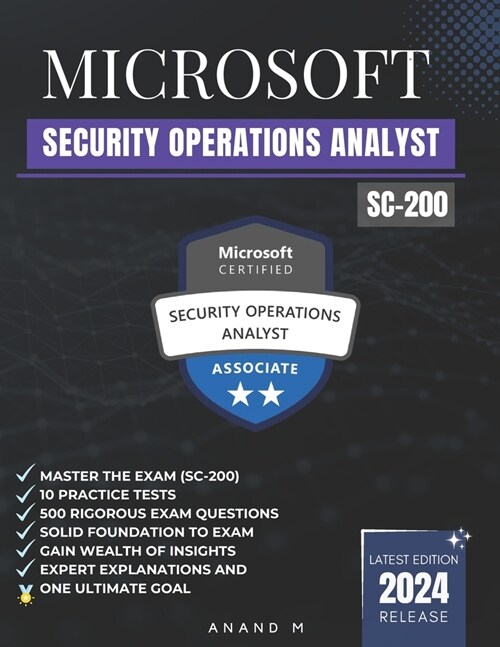 Microsoft Security Operations Analyst Master the Exam (Sc-200): 10 Practice Tests, 500 Rigorous Questions, Gain Wealth of Insights, Expert Explanation (Paperback)