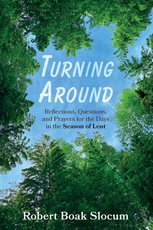 Turning Around: Reflections, Questions, and Prayers for the Days in the Season of Lent (Paperback)