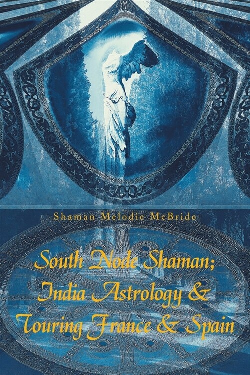 South Node Shaman; India Astrology & Touring France & Spain (Paperback)