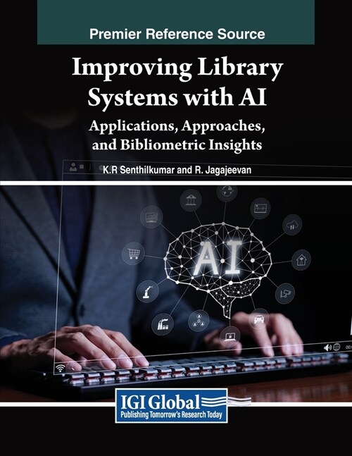 Improving Library Systems with AI: Applications, Approaches, and Bibliometric Insights (Paperback)