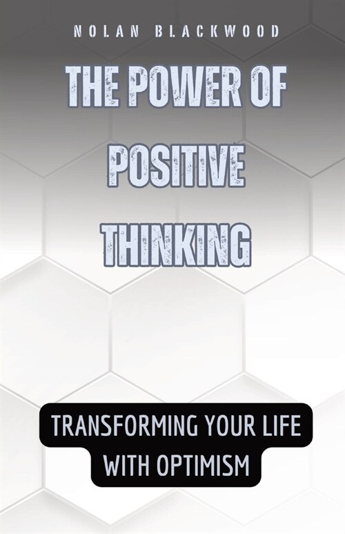 The Power of Positive Thinking: Transforming Your Life with Optimism (Paperback)