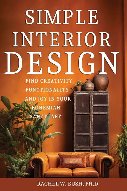 Simple Interior Design: Find Creativity and Joy in Your Bohemian Sanctuary (Paperback)