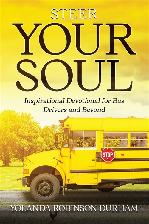 Steer Your Soul: Inspirational Reflections for Bus Drivers & Beyond: Inspirational Reflections for Bus Drivers & Beyond (Paperback)