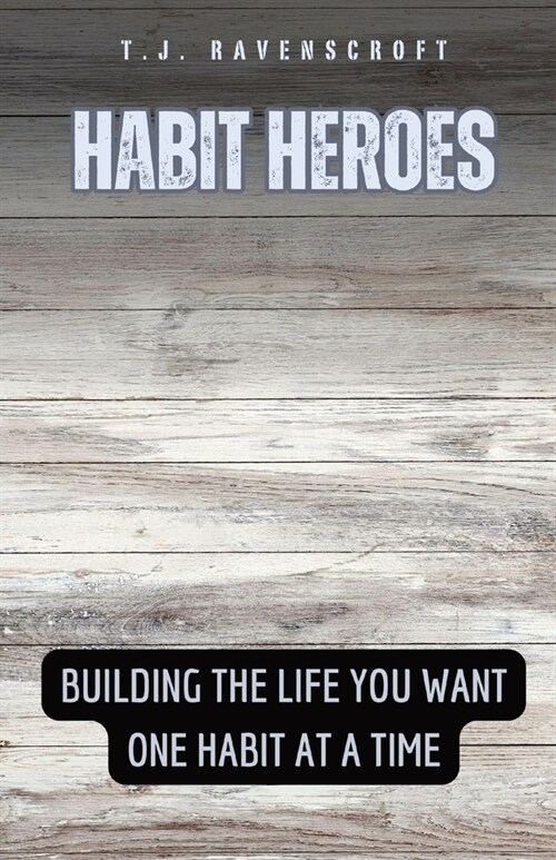 Habit Heroes: Building the Life You Want One Habit at a Time (Paperback)