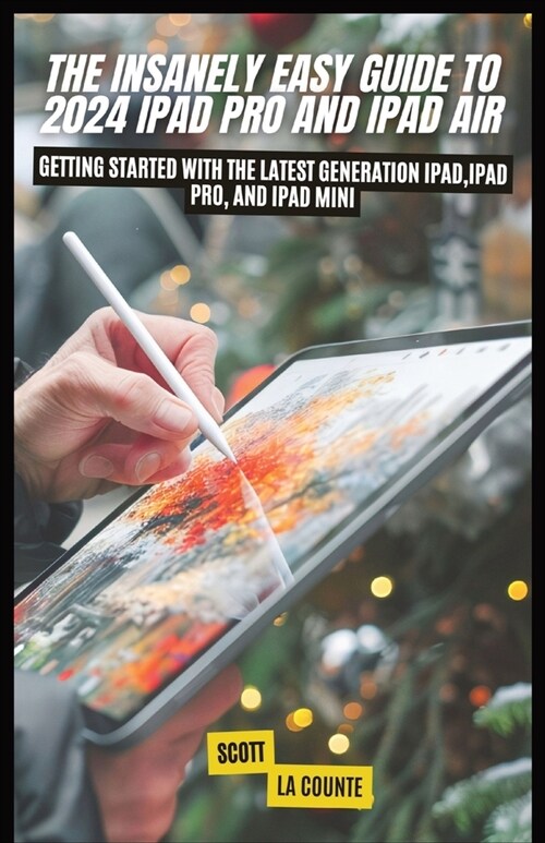 The Insanely Easy Guide to 2024 iPad pro and iPad Air: Getting Started with the Latest Generation iPad, iPad pro, and iPad Mini (Paperback)