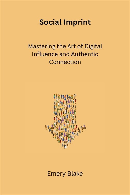 Social Imprint: Mastering the Art of Digital Influence and Authentic Connection (Paperback)