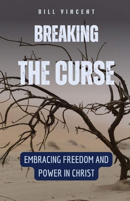 Breaking the Curse: Embracing Freedom and Power in Christ (Paperback)