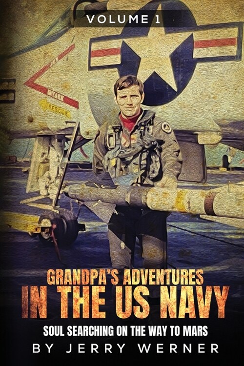 Grandpas Adventures in the U.S. Navy: Soul Searching on the Way to Mars (Paperback)