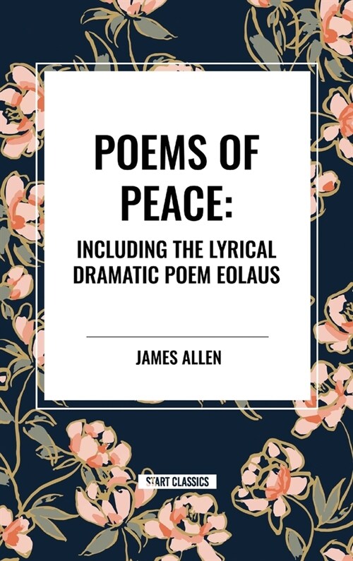 Poems of Peace: Including the Lyrical Dramatic Poem Eolaus (Hardcover)