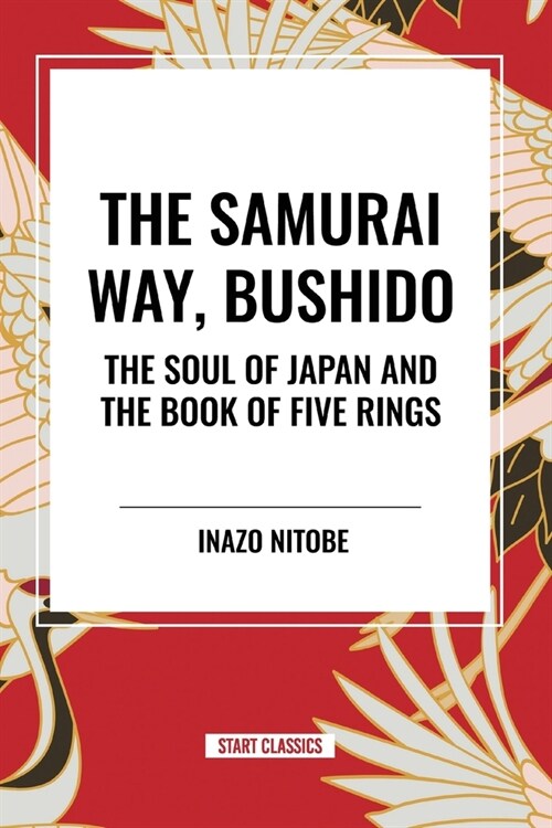 The Samurai Way, Bushido: The Soul of Japan and the Book of Five Rings (Paperback)