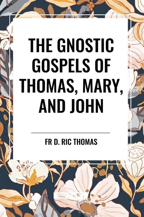 The Gnostic Gospels of Thomas, Mary, and John (Paperback)