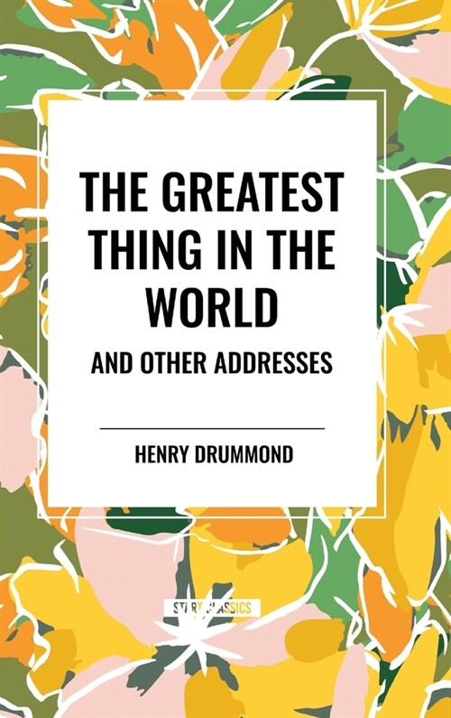 The Greatest Thing in the World and Other Addresses (Hardcover)