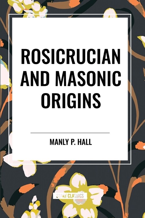 Rosicrucian and Masonic Origins (Paperback)