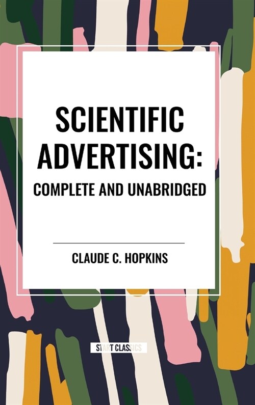 Scientific Advertising: Complete and Unabridged (Hardcover)