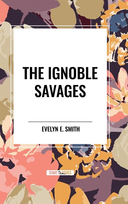 The Ignoble Savages (Hardcover)