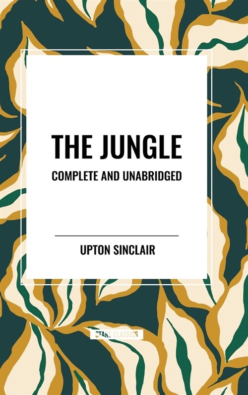 The Jungle: Complete and Unabridged by Upton Sinclair (Hardcover)