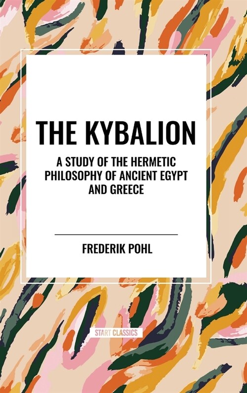 The Kybalion: A Study of The Hermetic Philosophy of Ancient Egypt and Greece (Hardcover)