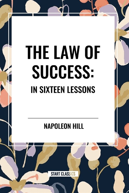 The Law of Success: In Sixteen Lessons: Complete and Unabridged (Paperback)