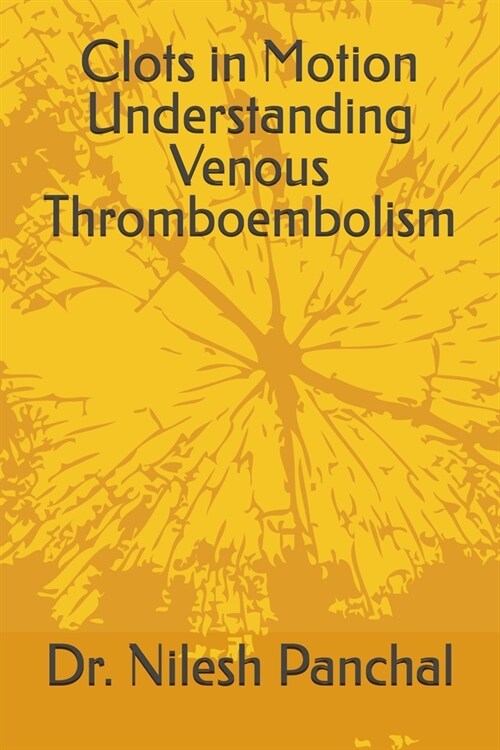 Clots in Motion Understanding Venous Thromboembolism (Paperback)