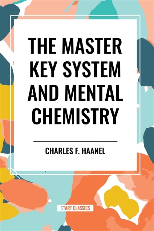 The Master Key System and Mental Chemistry (Paperback)