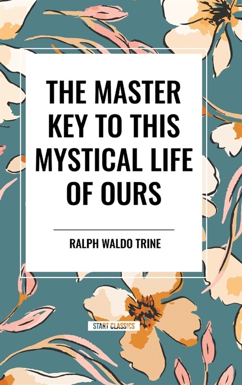 The Master Key to This Mystical Life of Ours (Hardcover)