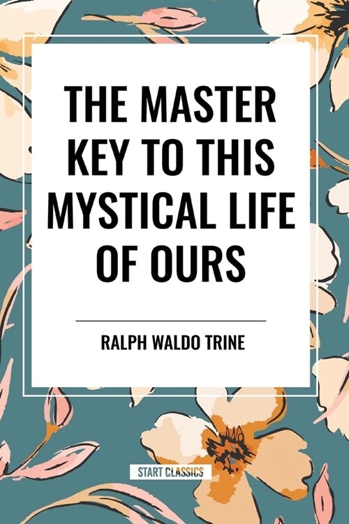 The Master Key to This Mystical Life of Ours (Paperback)