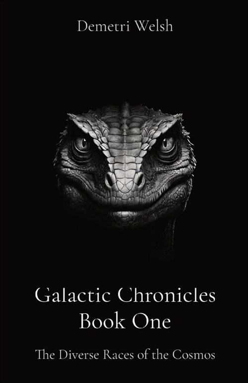 Galactic Chronicles Book One: The Diverse Races of the Cosmos (Paperback)