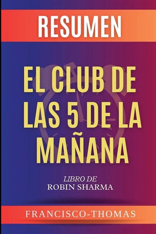 Resumen de El Club De Las 5 Da Ma ?na Robin Sharma (Paperback)
