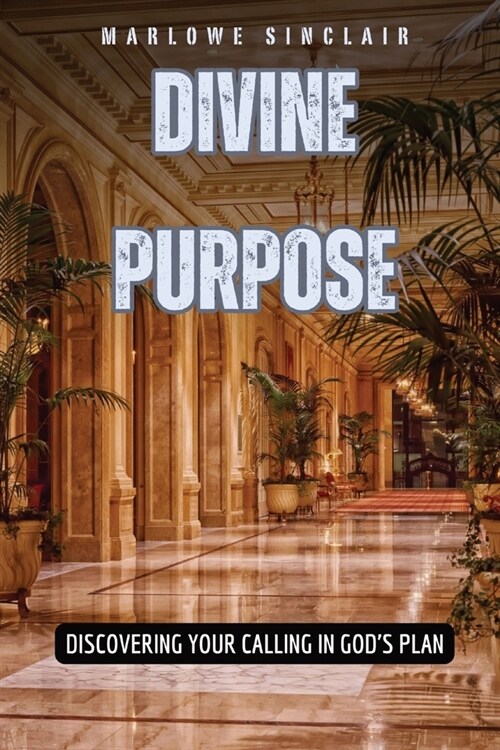 Divine Purpose: Discovering Your Calling in Gods Plan (Paperback)