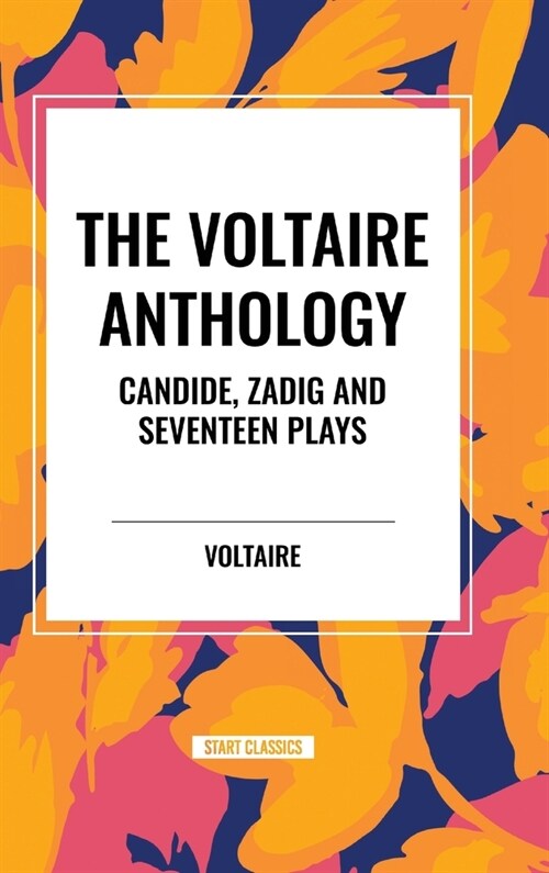 The Voltaire Anthology: Candide, Zadig and Seventeen Plays (Hardcover)