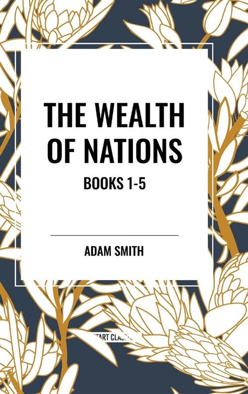 The Wealth of Nations: Books 1-5 (Hardcover)