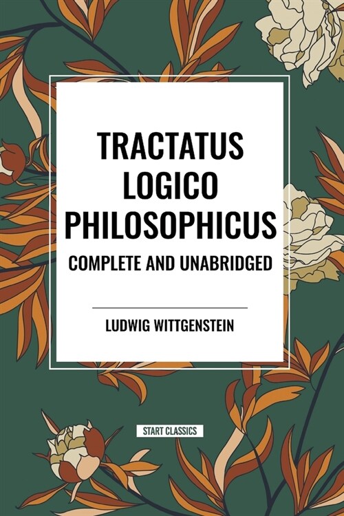 Tractatus Logico-Philosophicus Complete and Unabridged (Paperback)