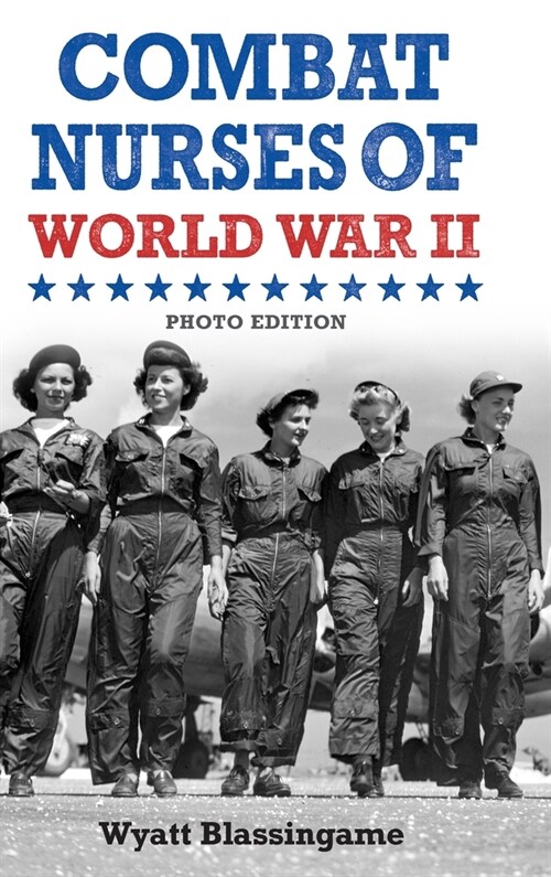 Combat Nurses of World War II: Photo Edition (Hardcover)