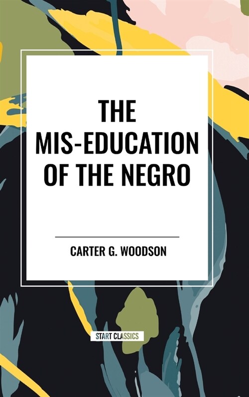 The MIS-Education of the Negro (an African American Heritage Book) (Hardcover)