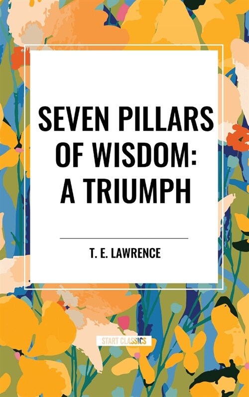 Seven Pillars of Wisdom: A Triumph (Hardcover)