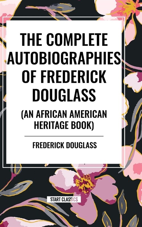 The Complete Autobiographies of Frederick Douglas (an African American Heritage Book) (Hardcover)