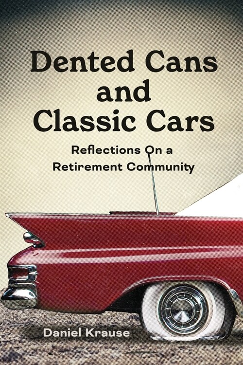 Dented Cans and Classic Cars: Reflections On a Retirement Community (Paperback)