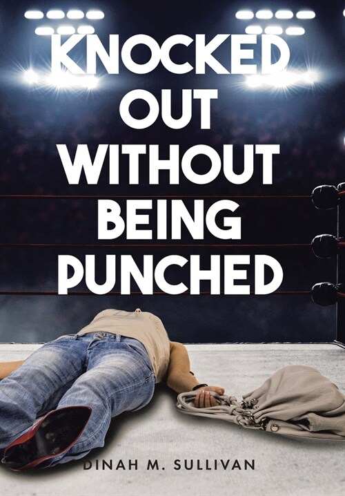 Knocked Out without Being Punched (Hardcover)
